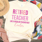 Retired Teacher Cooler Like a Regular Teacher Shirt