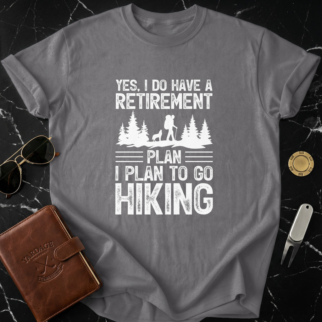 Retirement Plan Hiking T-Shirt Perfect Gift Idea
