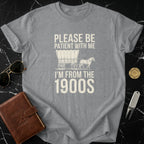 Please Be Patient With Me I'm From The 1900s Shirt