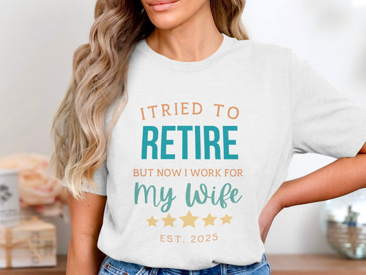 I Tried To Retire Now I Work For My Wife T-Shirt product