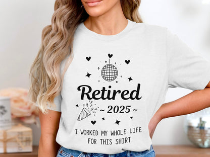 Retired 2025 I Worked My Whole Life Shirt product