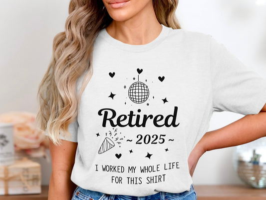 Retired 2025 I Worked My Whole Life Shirt product