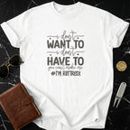I Don't Want to I Don't Have to I'm Retired T-shirt