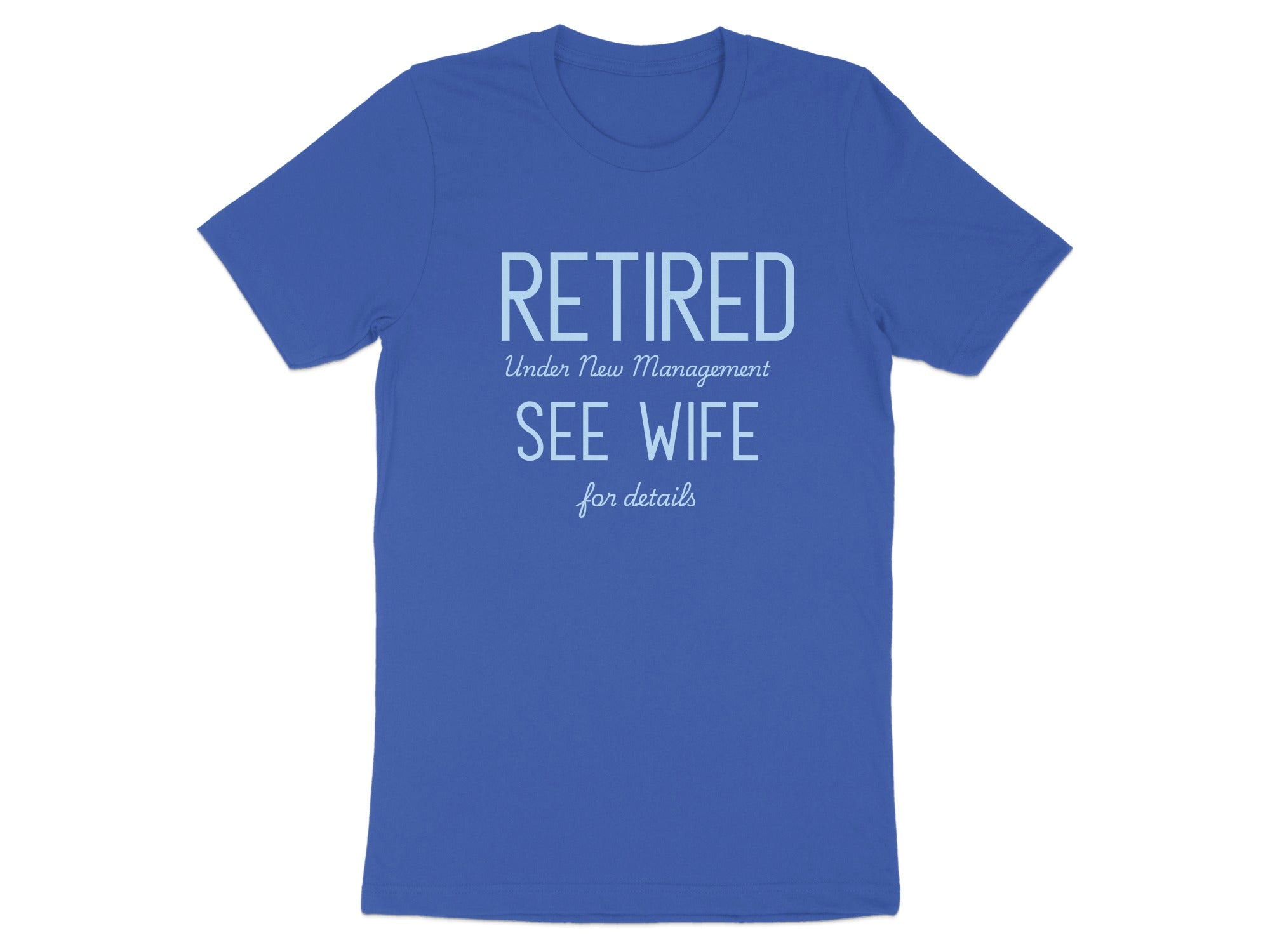Retired Under New Management See Wife for Details t-shirt