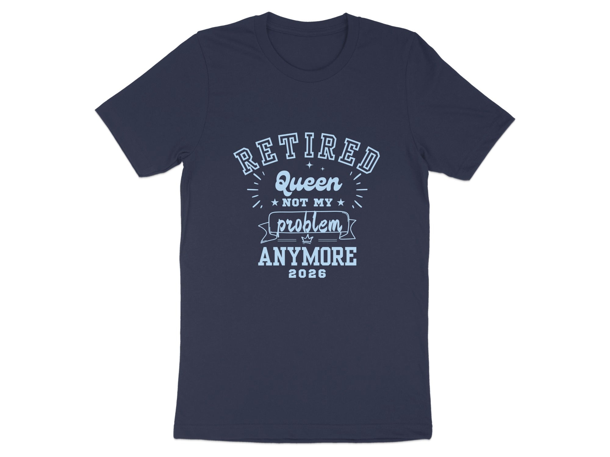 Retired Queen Not My Problem Anymore 2026 T-shirt