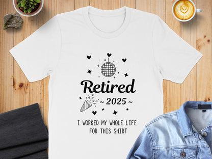 Retired 2025 I Worked My Whole Life Shirt product