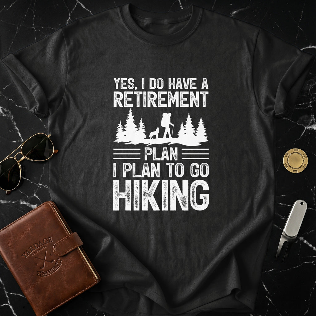 Yes I Do Have A Retirement Plan I Plan To Go Hiking Shirt