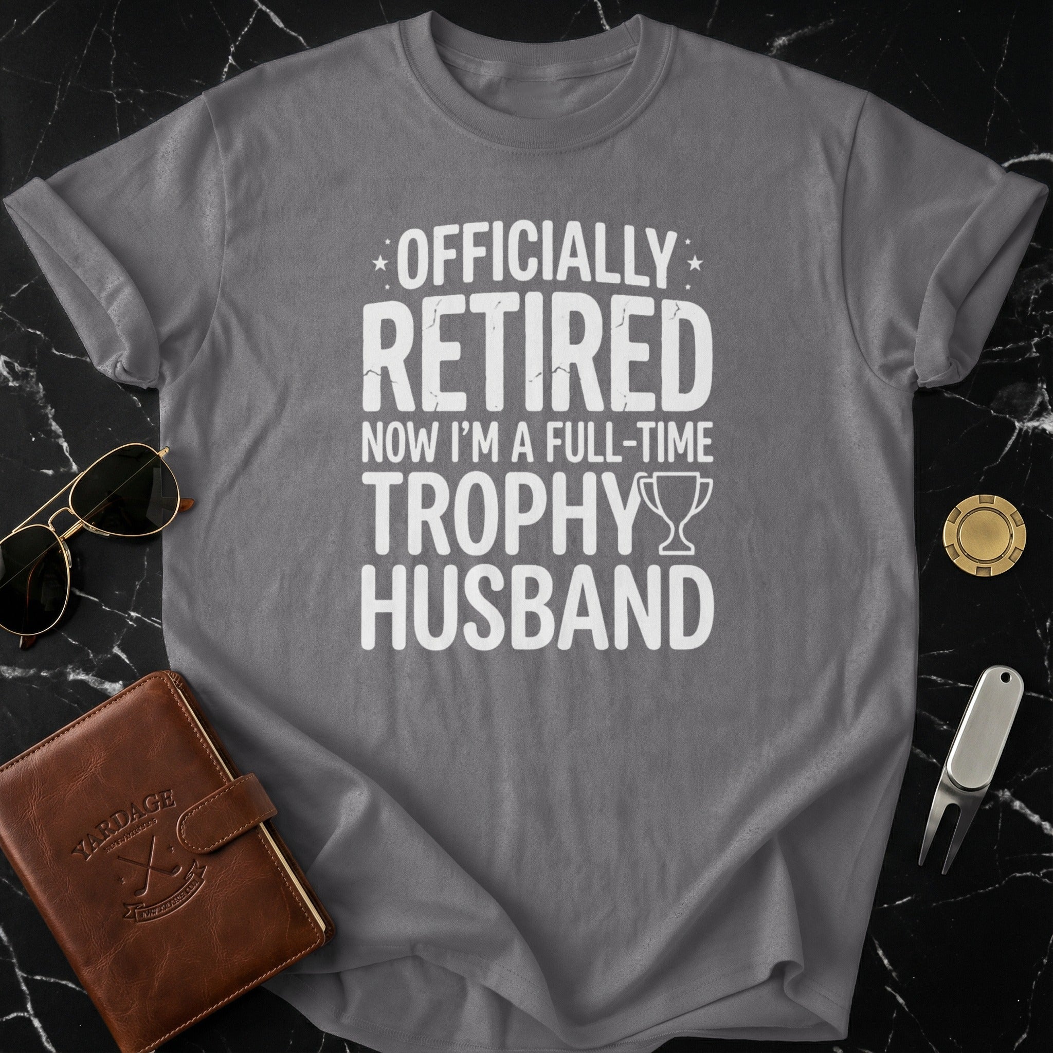 Officially Retired Now I'm A Full-Time Trophy Husband Shirt