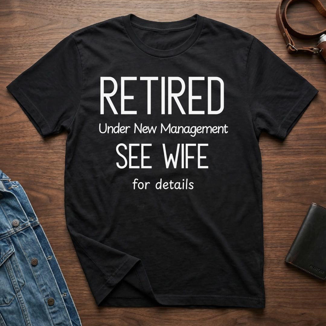 Retired Under New Management See Wife for Details Shirt