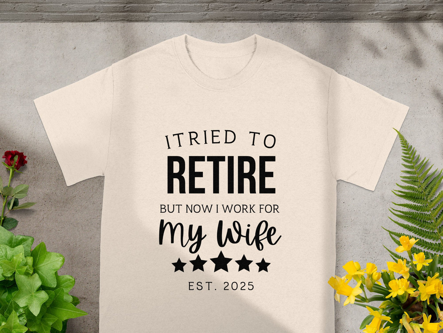 I Tried to Retire But Now I Work for My Wife shirt product type