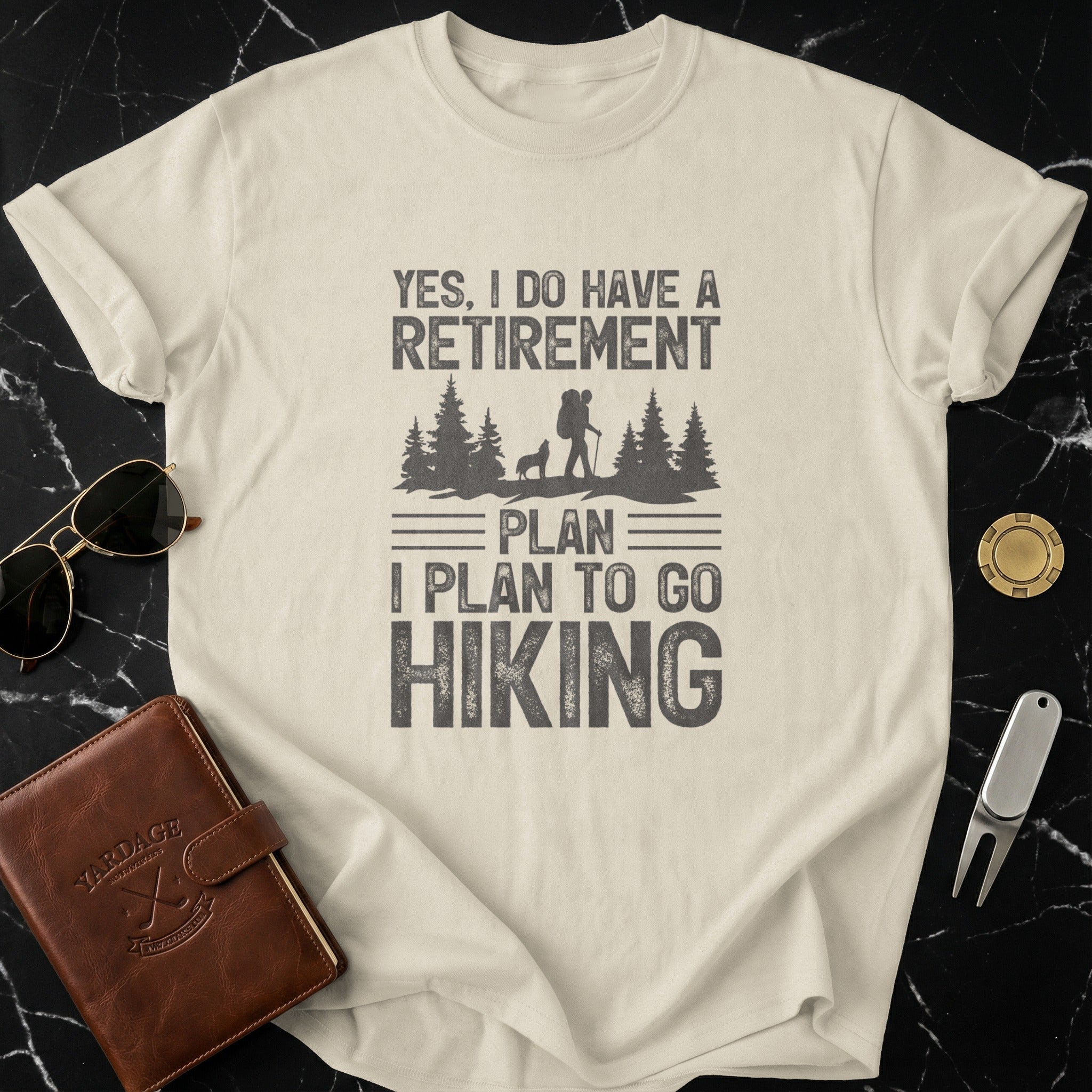 Yes I Do Have A Retirement Plan I Plan To Go Hiking Shirt