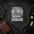 Officially Retired Full-Time Trophy Husband Shirt