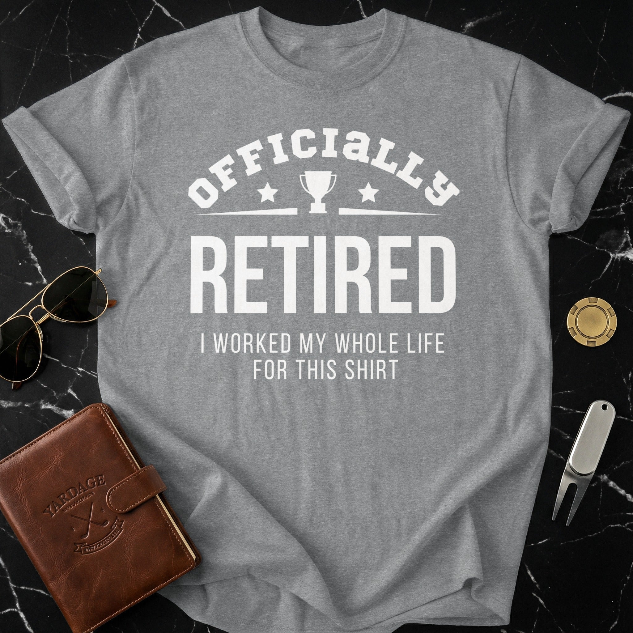 Officially Retired I Worked My Whole Life Shirt