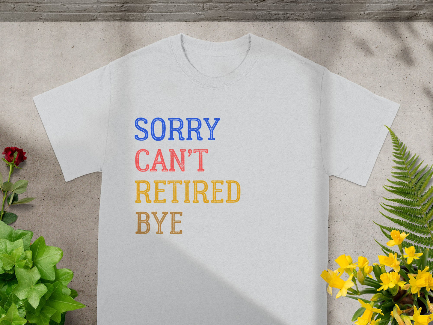 Sorry Cant Retired Bye Colorful T Shirt product