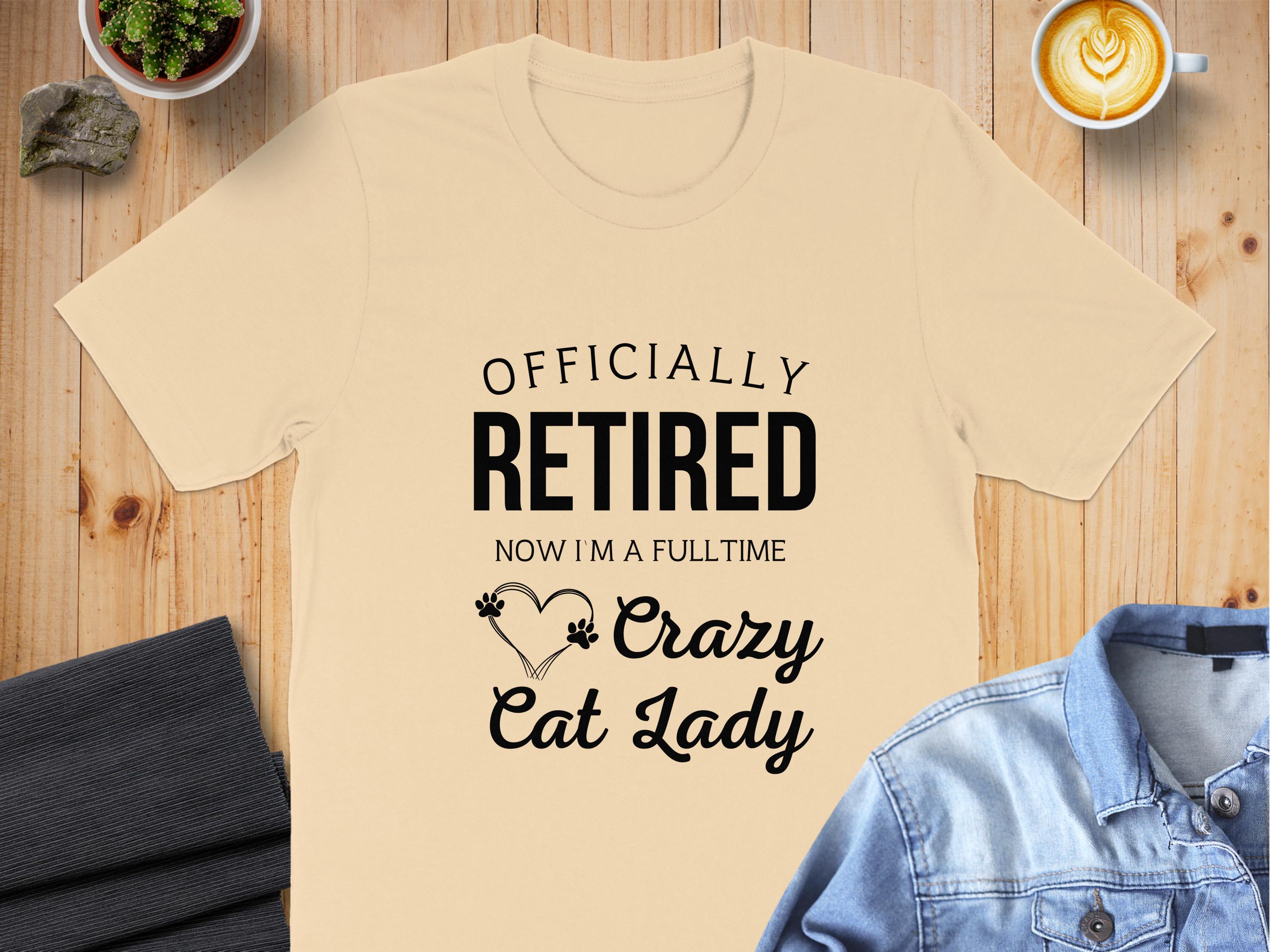 Officially Retired Now I'm A Fulltime Crazy Cat Lady product