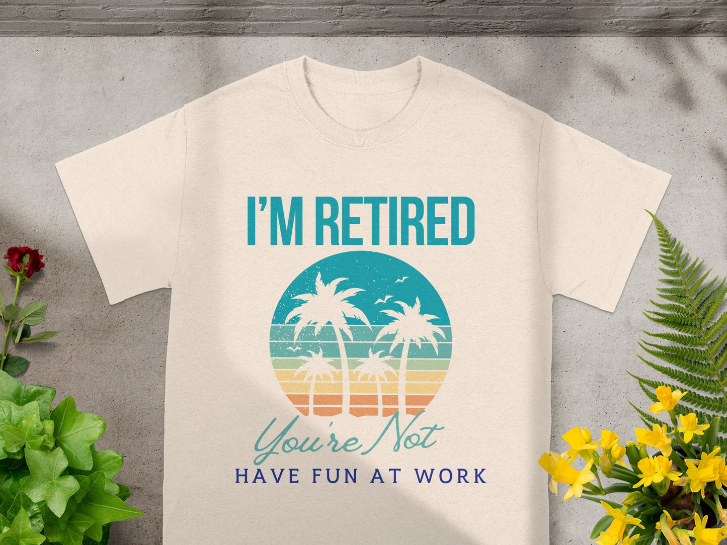 I'm Retired You're Not Have Fun at Work T-shirt product