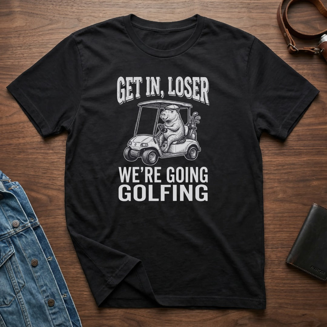 Get In Loser We're Going Golfing Funny T-Shirt