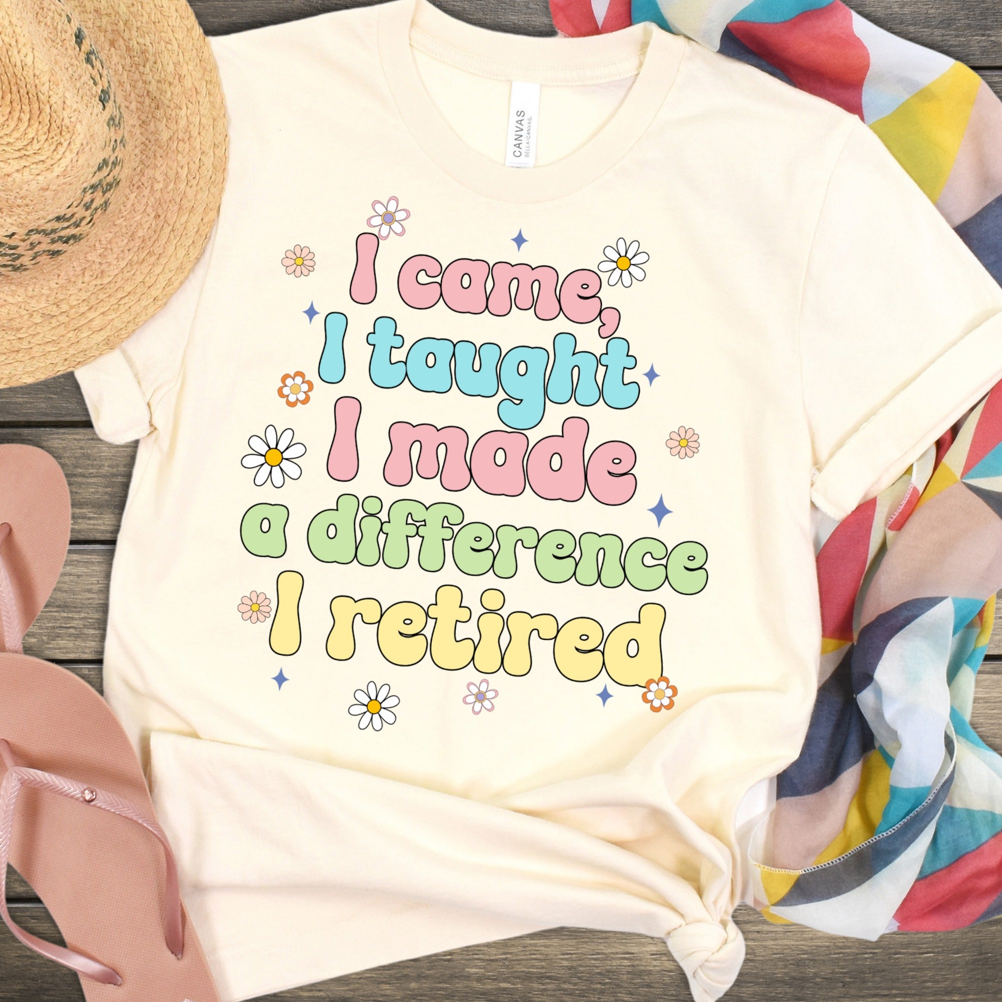 I Came I Taught I Made A Difference I Retired Shirt