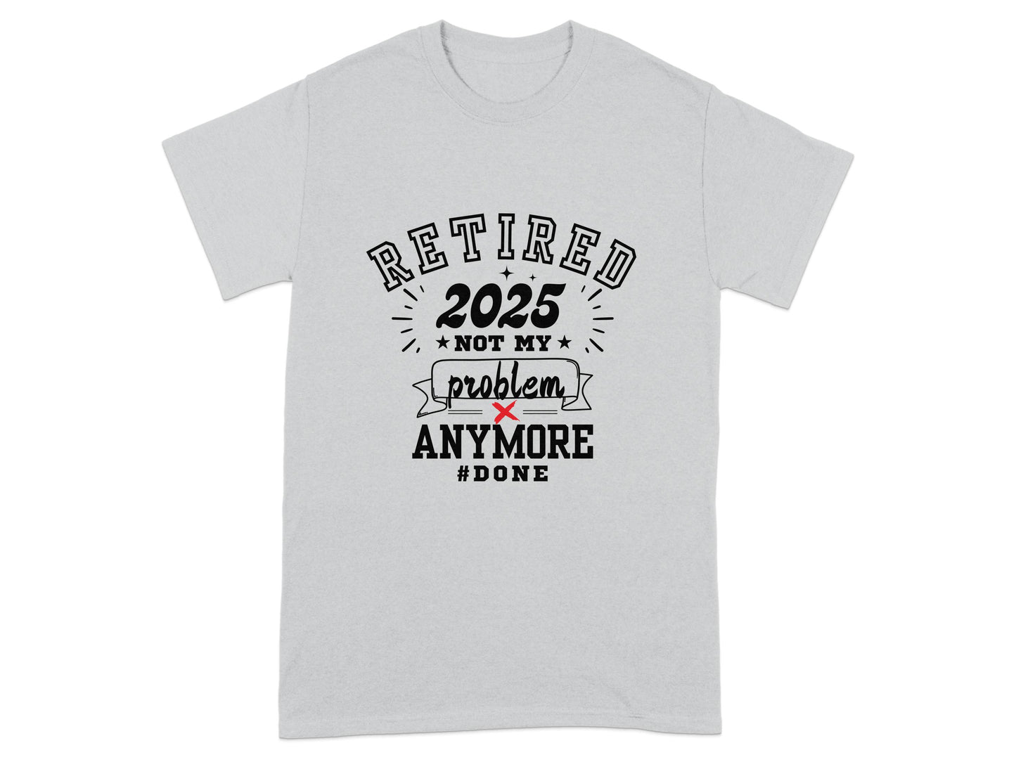 Retired 2025 Not My Problem Anymore Funny Shirt product
