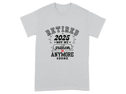 Retired 2025 Not My Problem Anymore Funny Shirt product