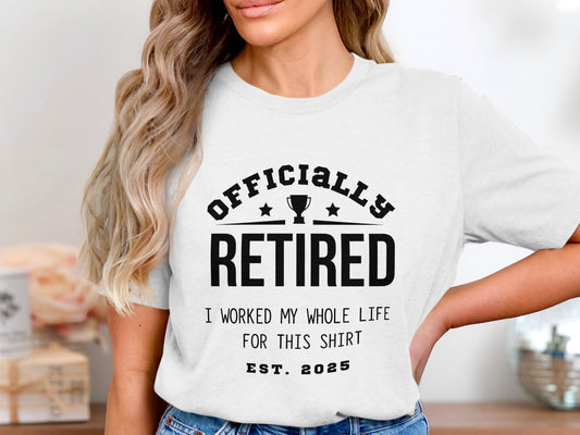 Officially Retired I Worked My Whole Life Shirt product type