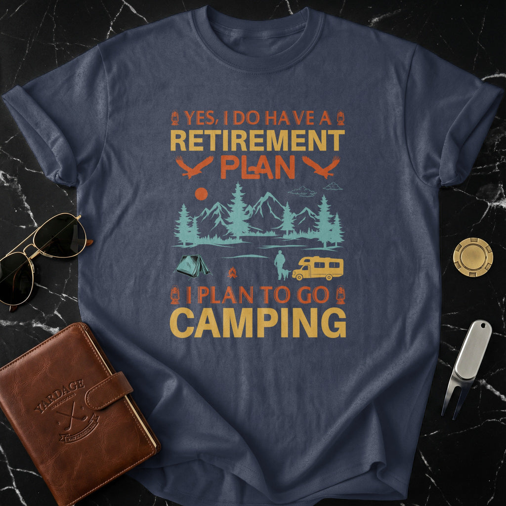 I Do Have a Retirement Plan I Plan to Go Camping Shirt