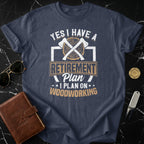 Yes I Have A Retirement Plan Woodworking Shirt