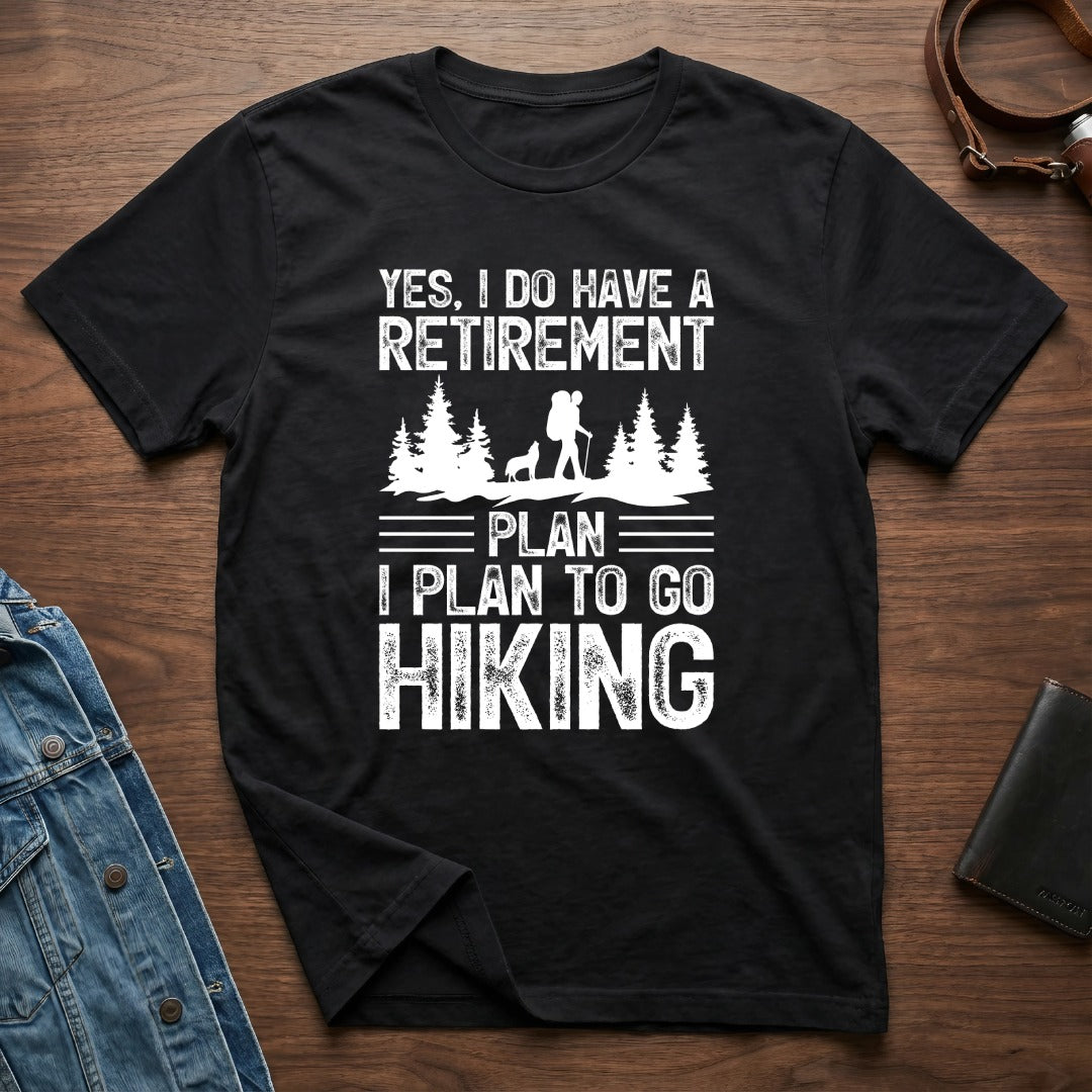 Yes I Do Have A Retirement Plan I Plan To Go Hiking Shirt