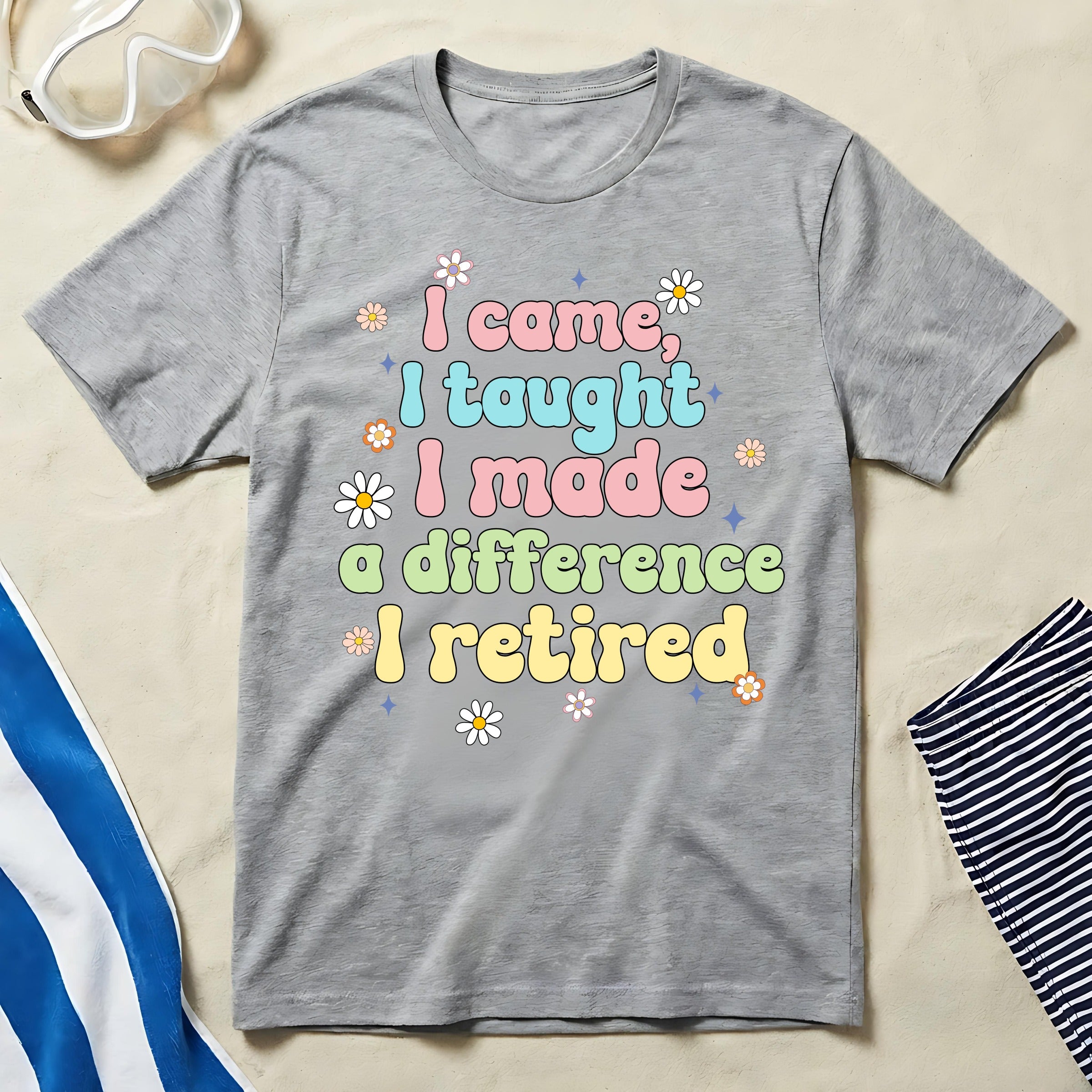 I Came I Taught I Made a Difference I Retired Shirt