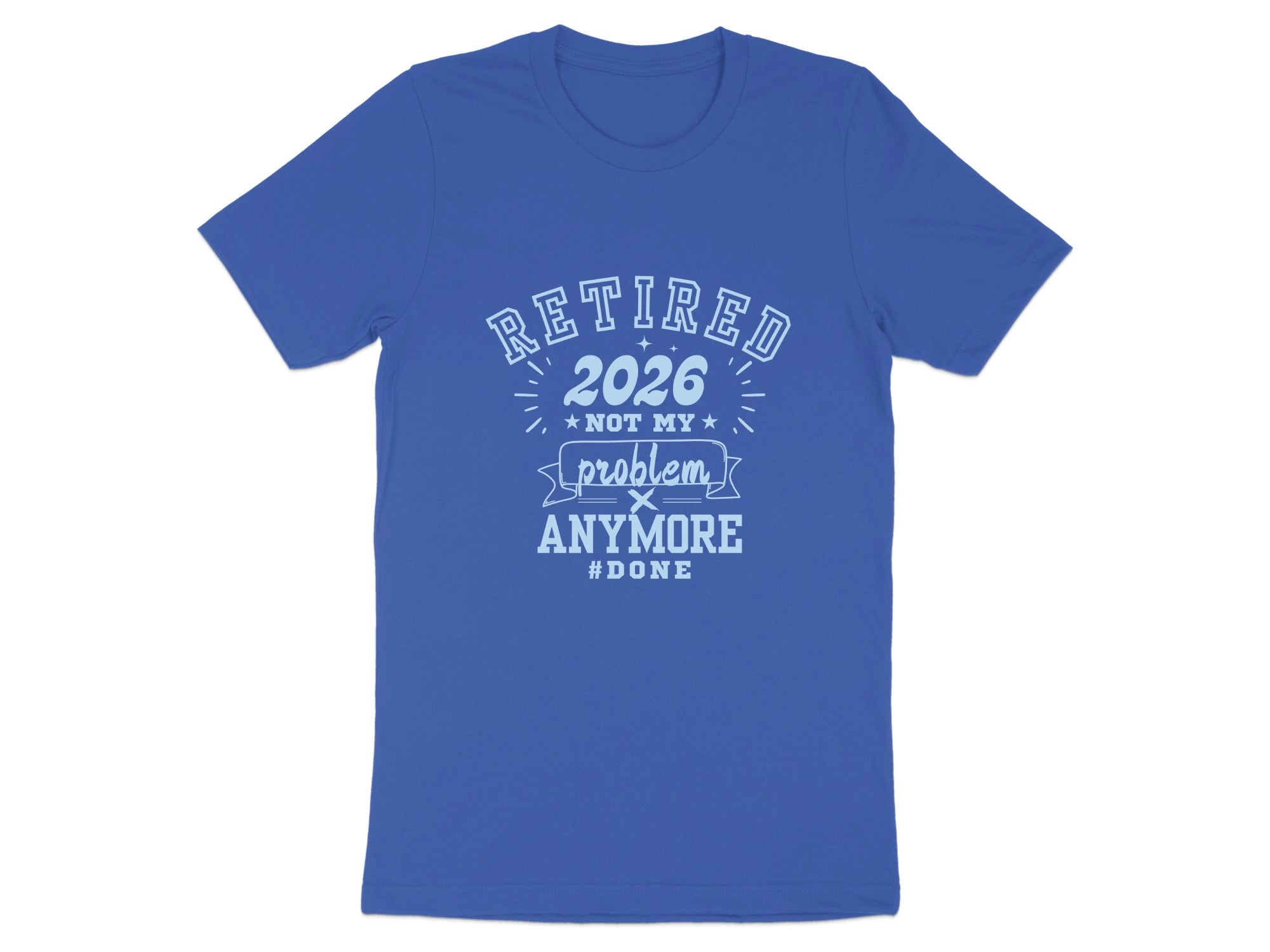Retired 2026 Not My Problem Anymore #Done T-Shirt