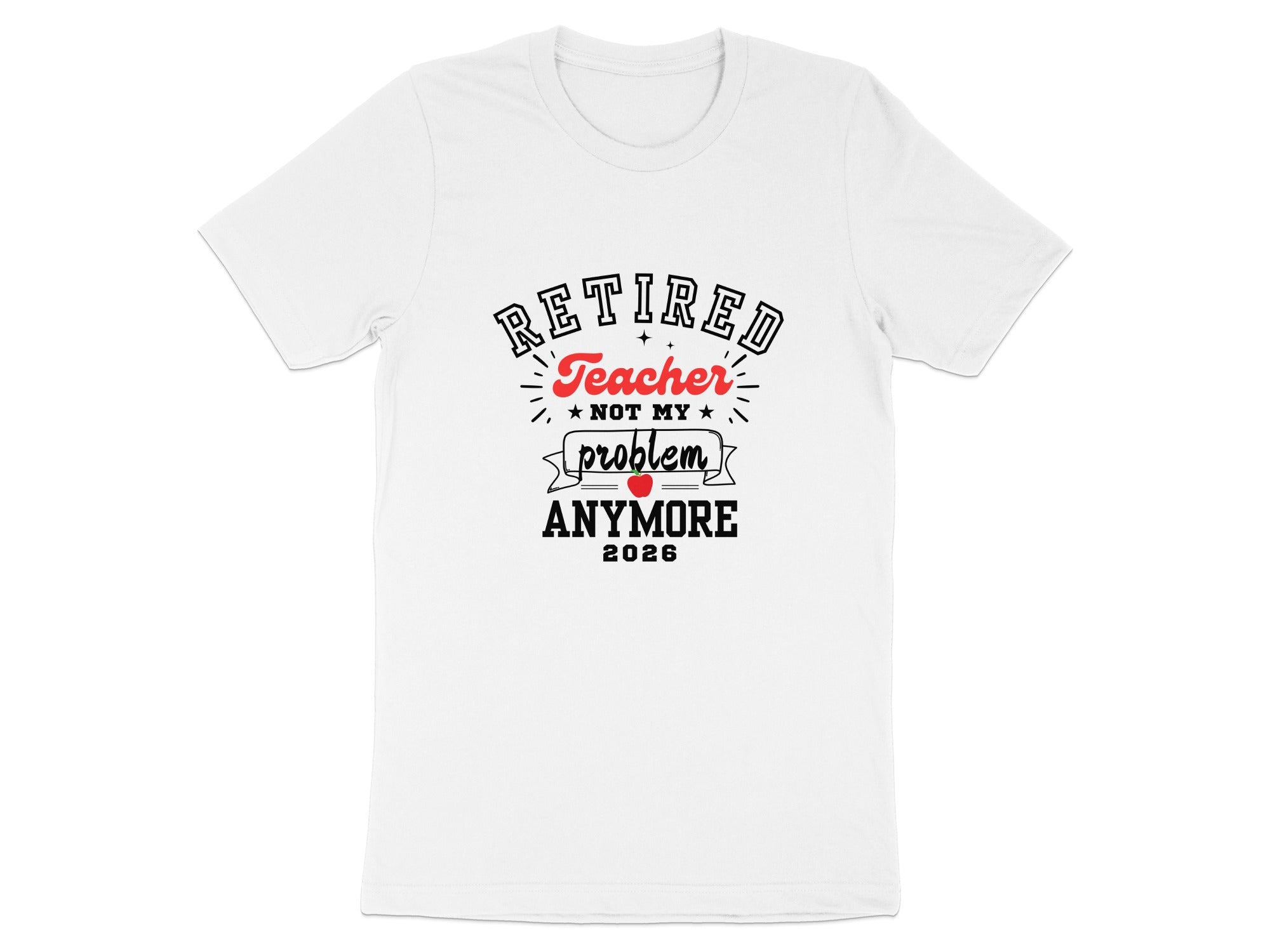 Retired Teacher Not My Problem Anymore 2026 Shirt