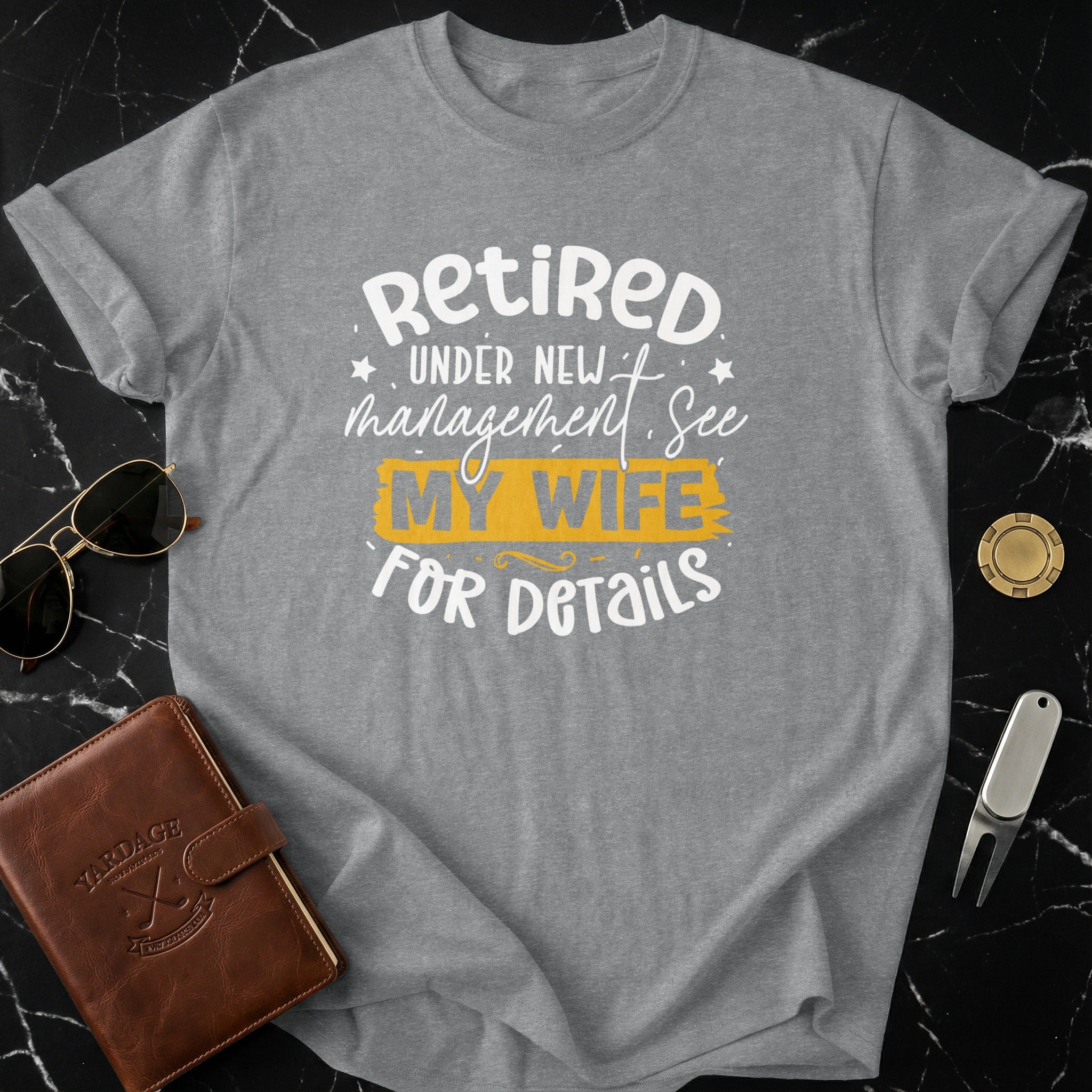 Retired Under New Management See My Wife For Details Shirt