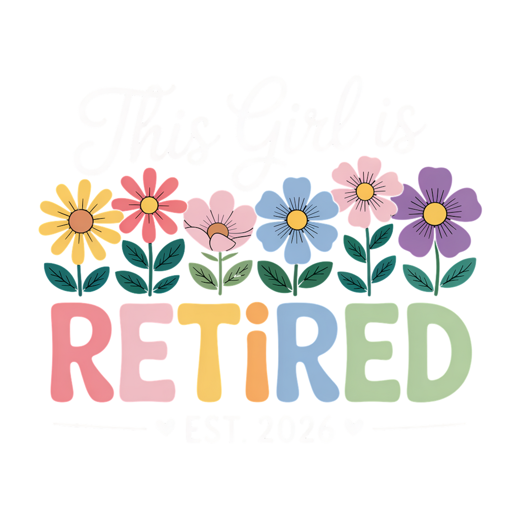 This Girl Is Retired Floral Design For a Cheerful Gift