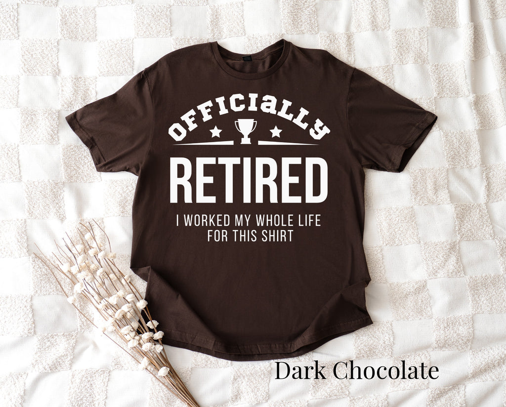 Officially Retired I Worked My Whole Life Shirt