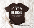 Officially Retired I Worked My Whole Life Shirt