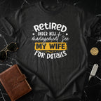 Retired Under New Management See My Wife for Details T-shirt