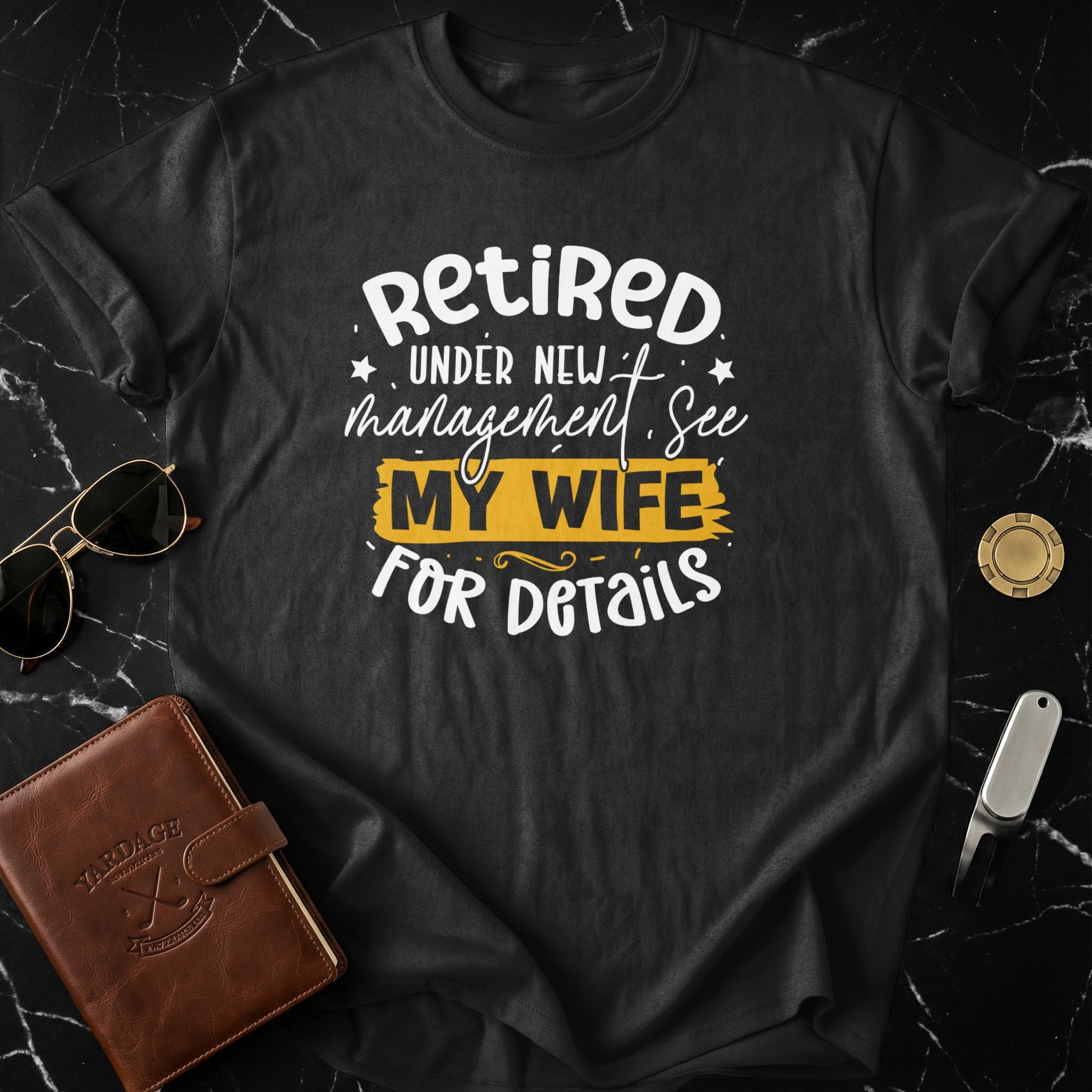 Retired Under New Management See My Wife for Details T-shirt