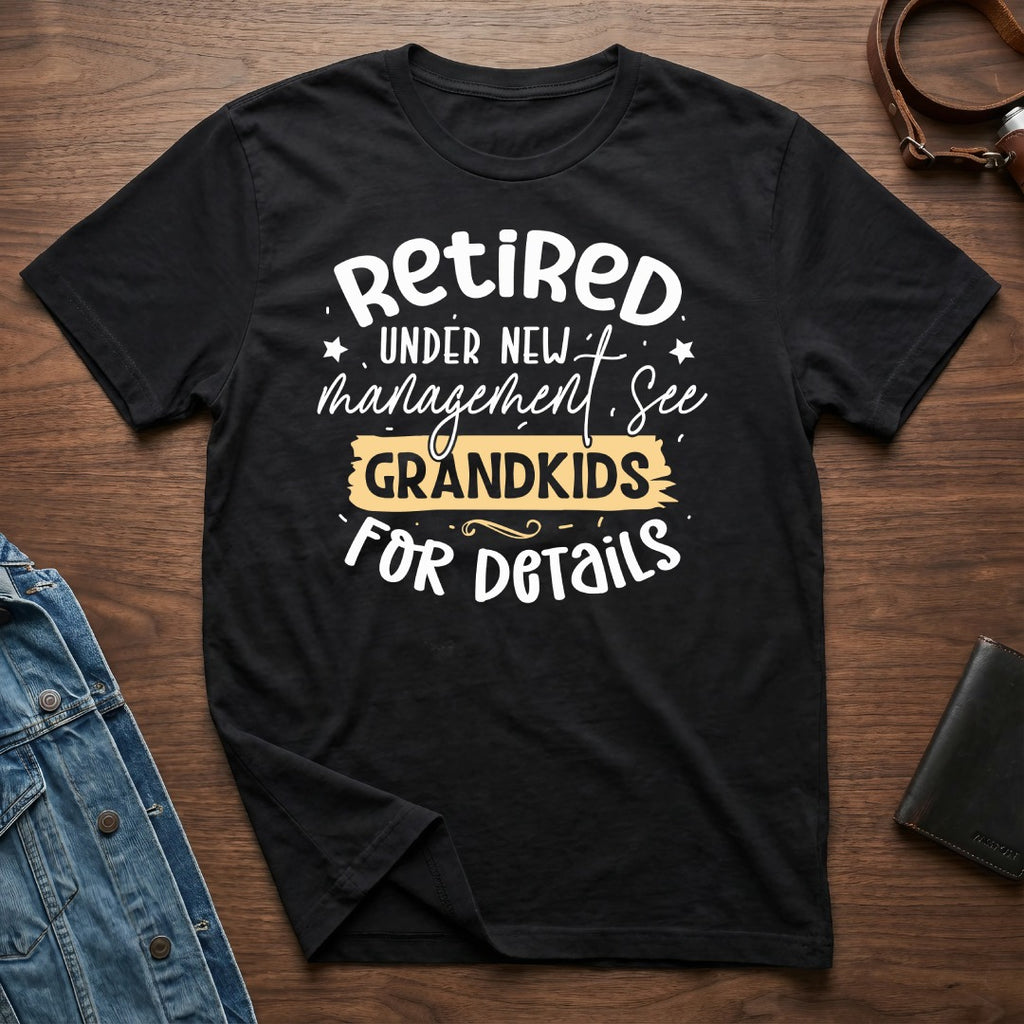 Retired Under New Management See Grandkids T-Shirt