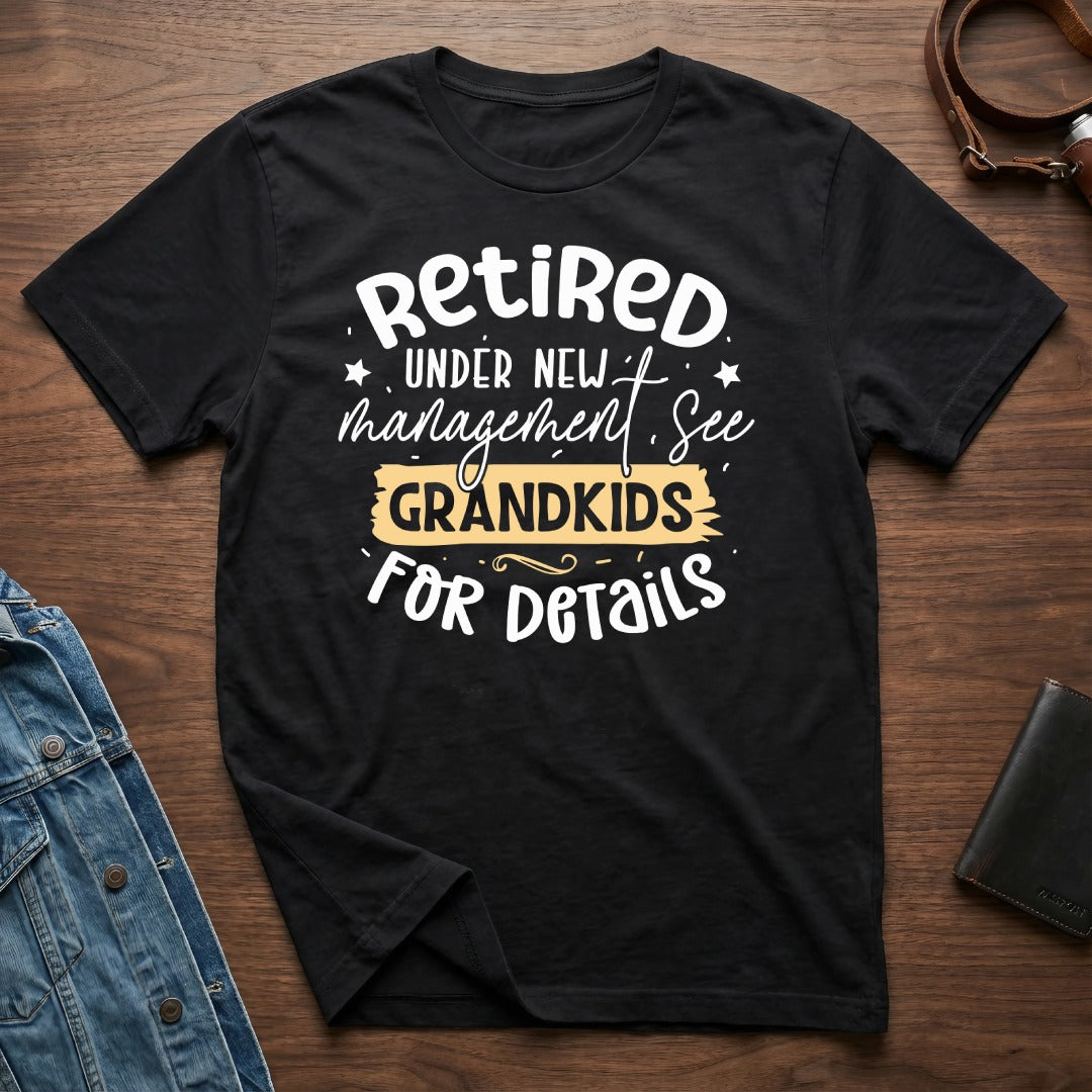 Retired Under New Management See Grandkids T-Shirt