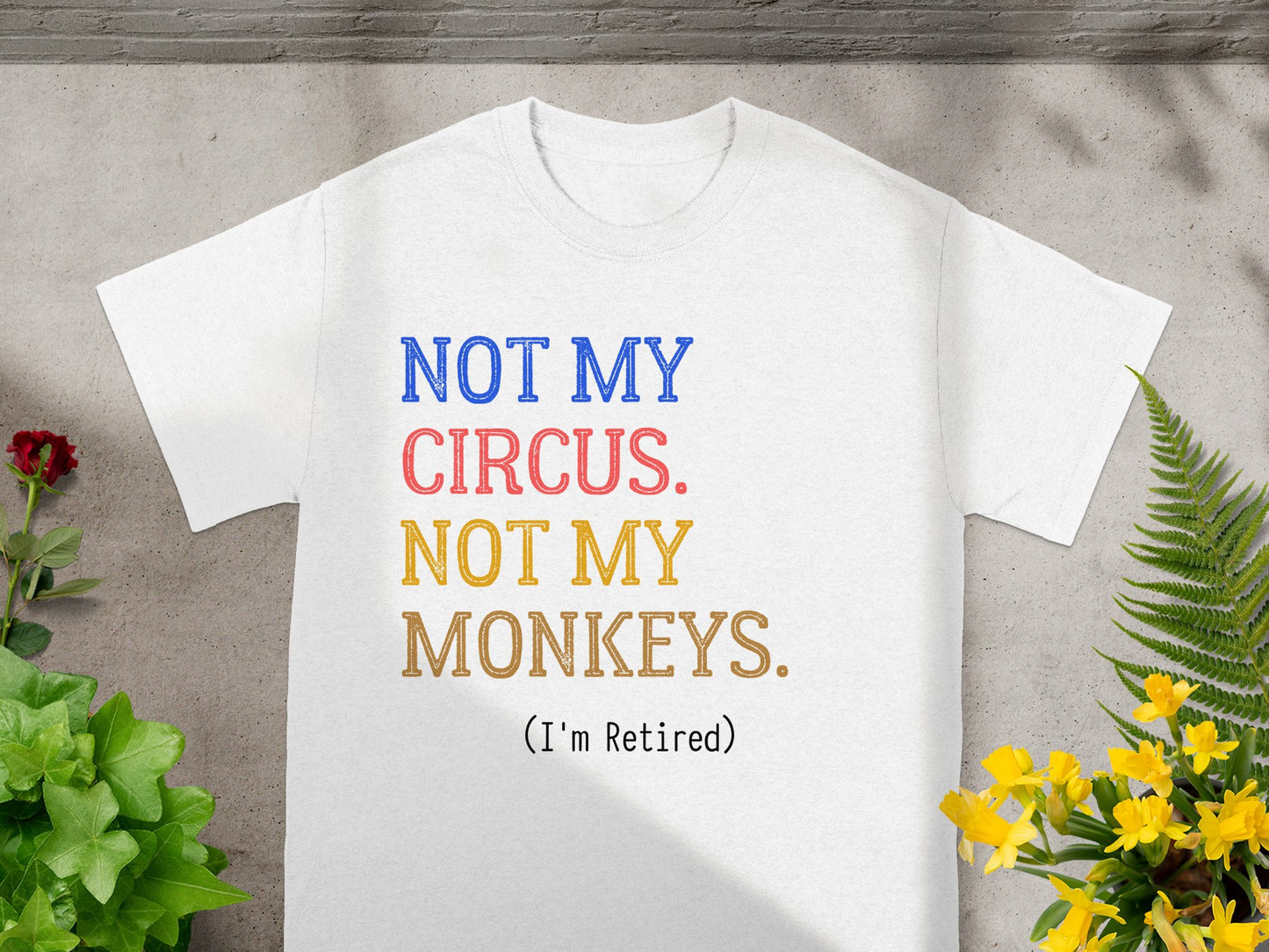 Not My Circus Not My Monkeys I'm Retired T-shirt product