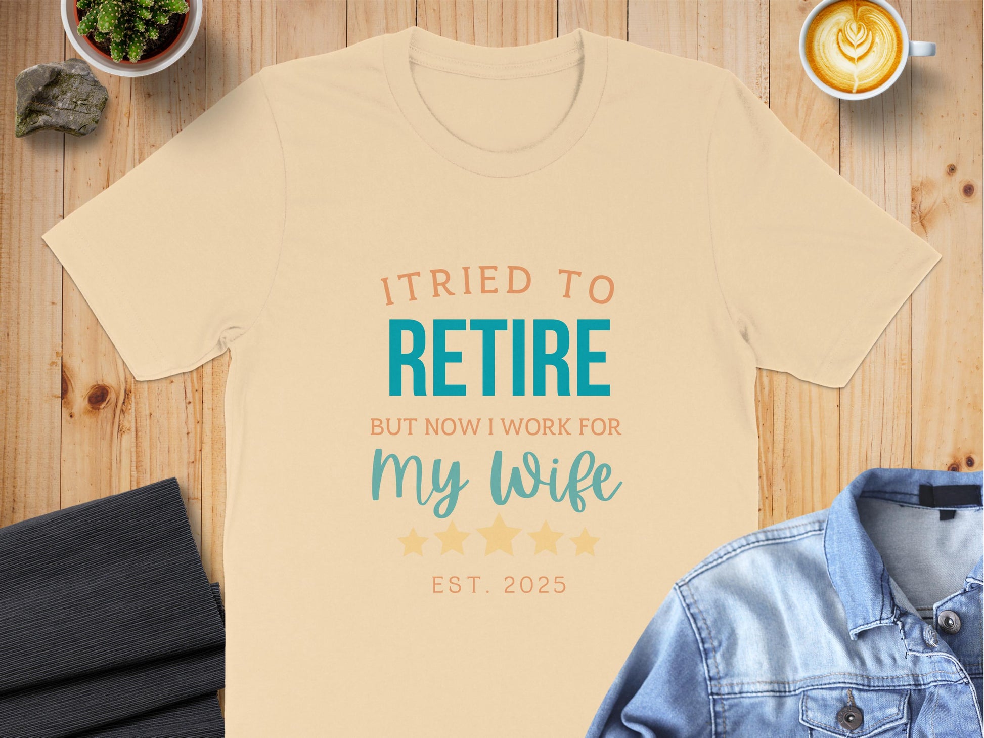 I Tried to Retire Now I Work for My Wife T-shirt product