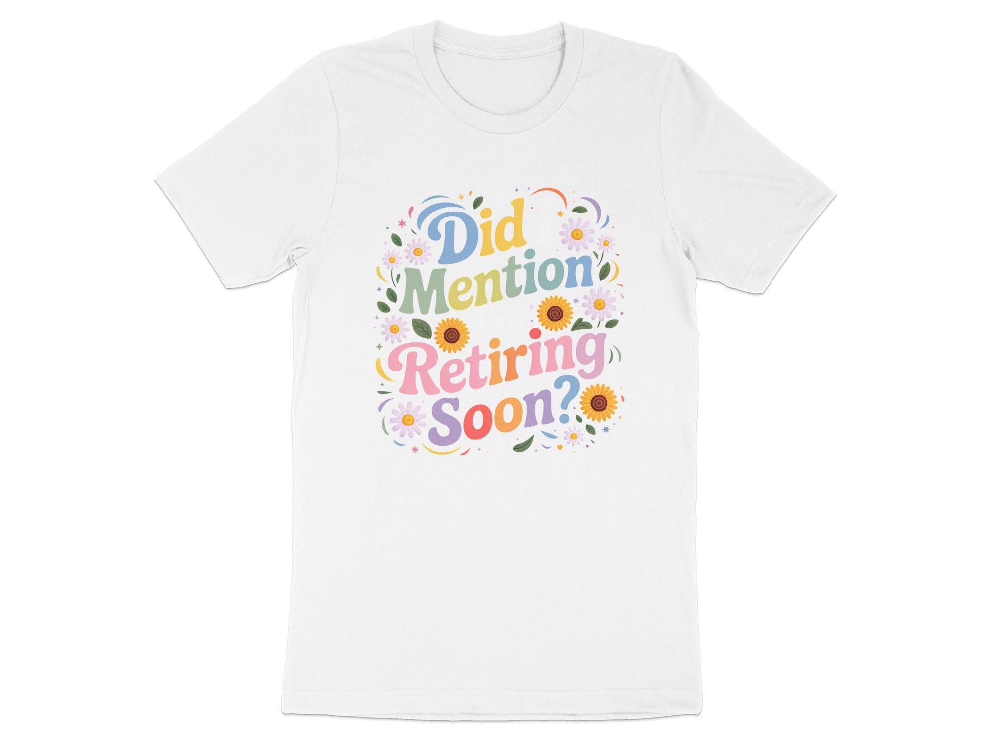 Did I Mention Retiring Soon Colorful Design T-shirt
