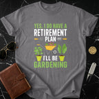 Yes I Do Have A Retirement Plan Gardening Shirt