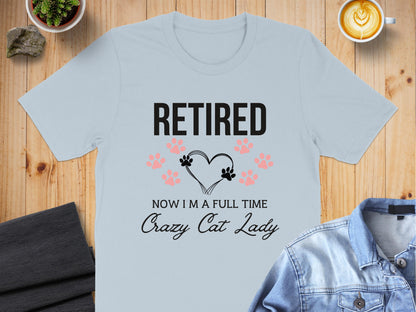 Retired Now I Am A Full Time Crazy Cat Lady T-shirt product