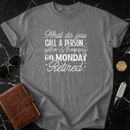 What Do You Call a Person Happy on Monday Retired Shirt