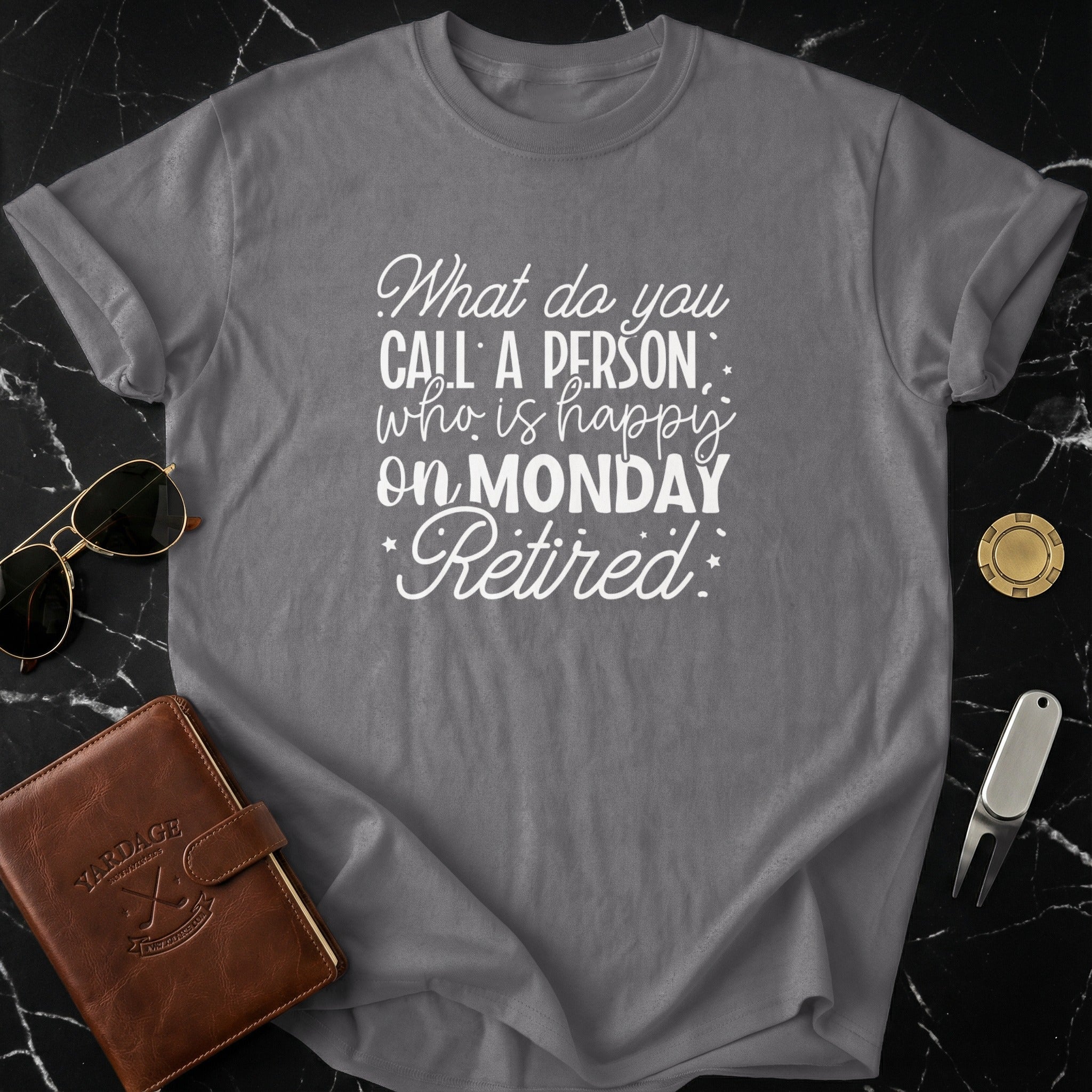 What Do You Call a Person Happy on Monday Retired Shirt