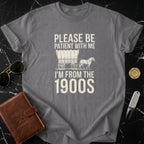 Please Be Patient With Me I'm From The 1900s T-Shirt
