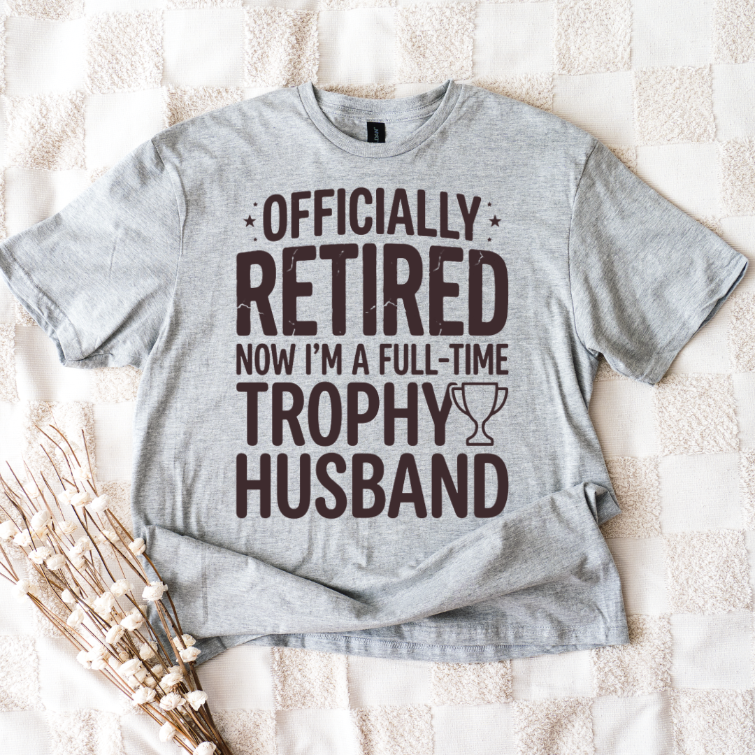 Officially Retired Now I'm a Full-Time Trophy Husband Shirt