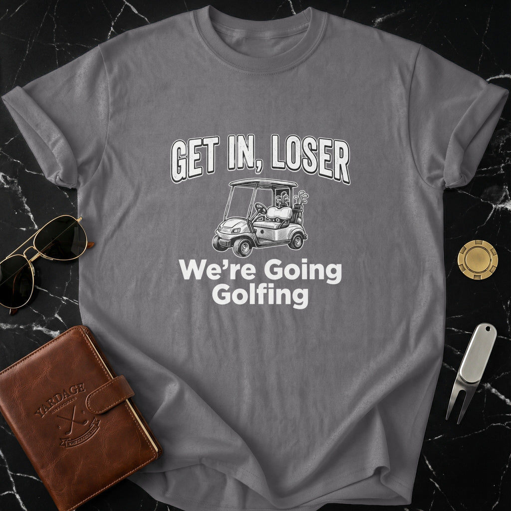 Get In Loser We're Going Golfing Graphic Tee