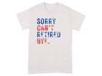 Sorry Can't Retired Bye Graphic T-Shirt product
